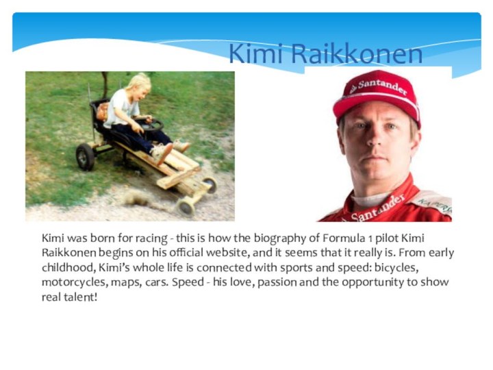 Kimi RaikkonenKimi was born for racing - this is how the biography