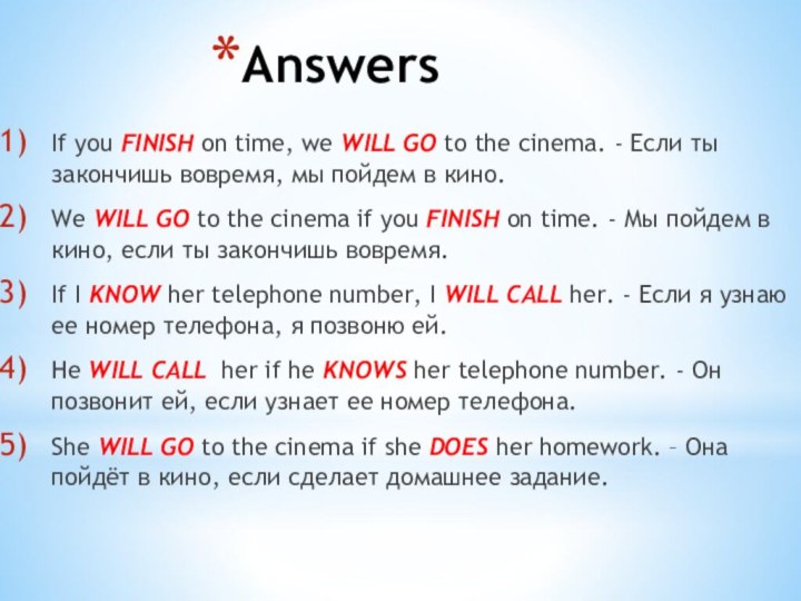 AnswersIf you FINISH on time, we WILL GO to the cinema. -