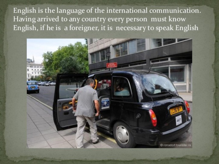 English is the language of the international communication. Having arrived to