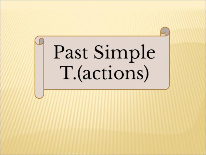 Past Simple T.(actions)