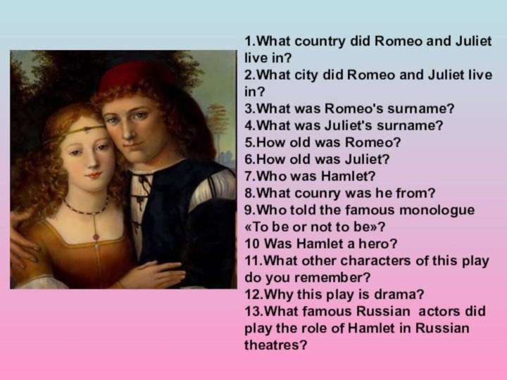 1.What country did Romeo and Juliet live in?2.What city did Romeo and