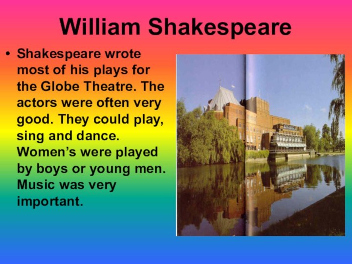 William ShakespeareShakespeare wrote most of his plays for the Globe Theatre.