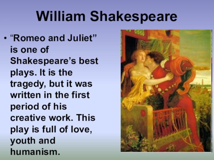 William Shakespeare“Romeo and Juliet” is one of Shakespeare’s best plays. It