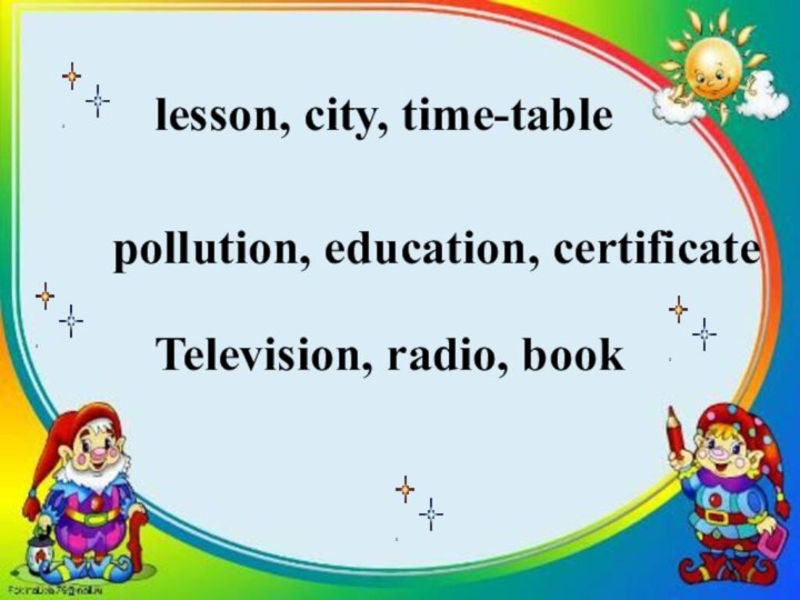 pollution, education, certificate lesson, city, time-tableTelevision, radio, book