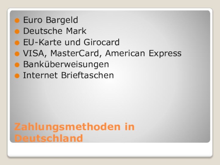Zahlungsmethoden in DeutschlandEuro BargeldDeutsche MarkEU-Karte und GirocardVISA, MasterCard, American ExpressBanküberweisungenInternet Brieftaschen