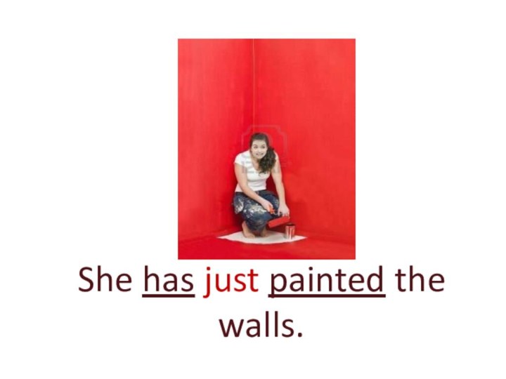 She has just painted the walls.