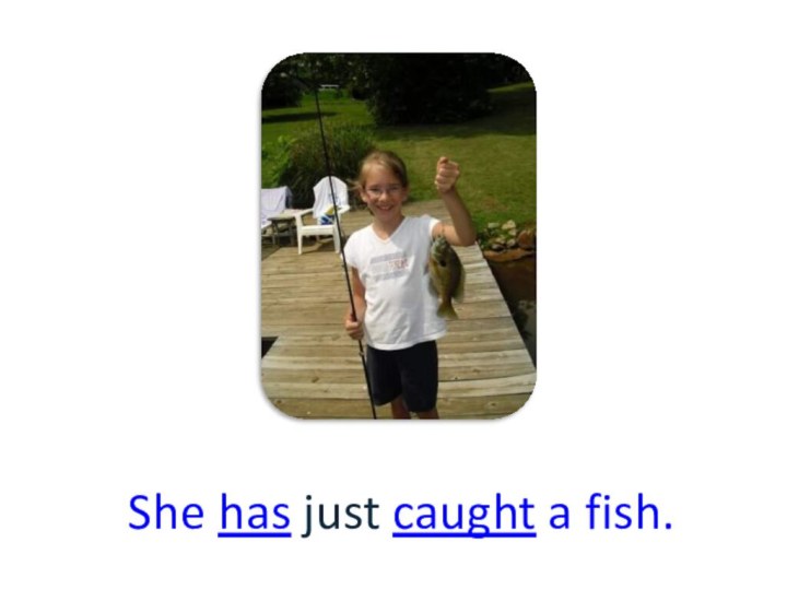 She has just caught a fish.