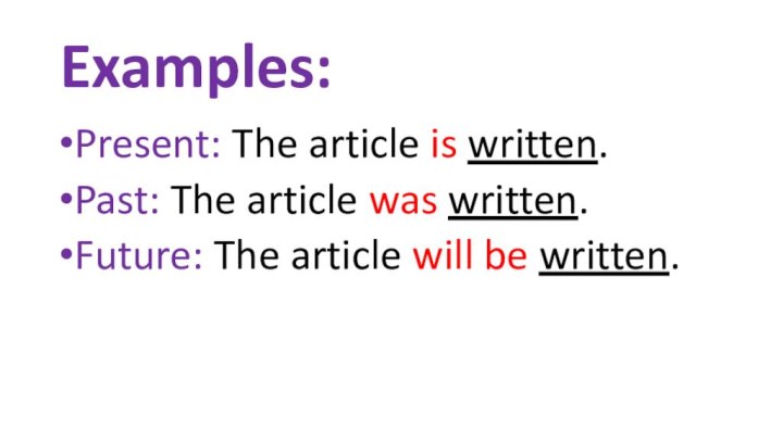 Examples:Present: The article is written.Past: The article was written.Future: The article will be written.