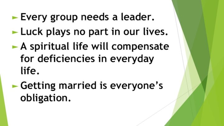 Every group needs a leader.Luck plays no part in our lives.A spiritual