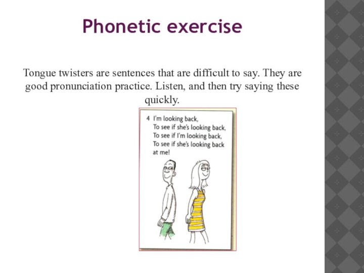 Phonetic exerciseTongue twisters are sentences that are difficult to say. They