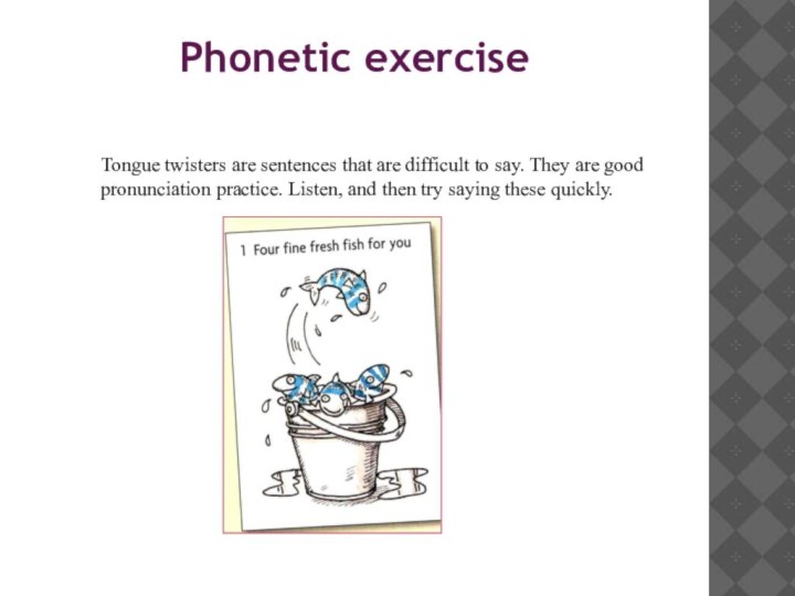 Phonetic exercise  Tongue twisters are sentences that are difficult to