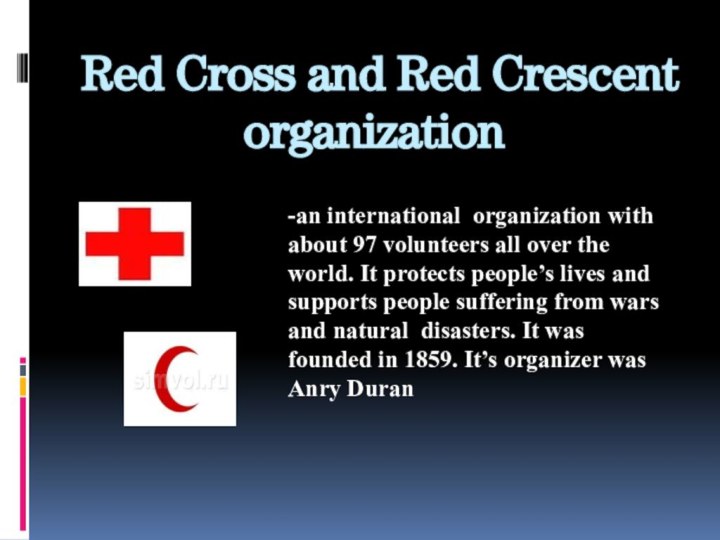 Red Cross and Red Crescent organization -an international organization with about