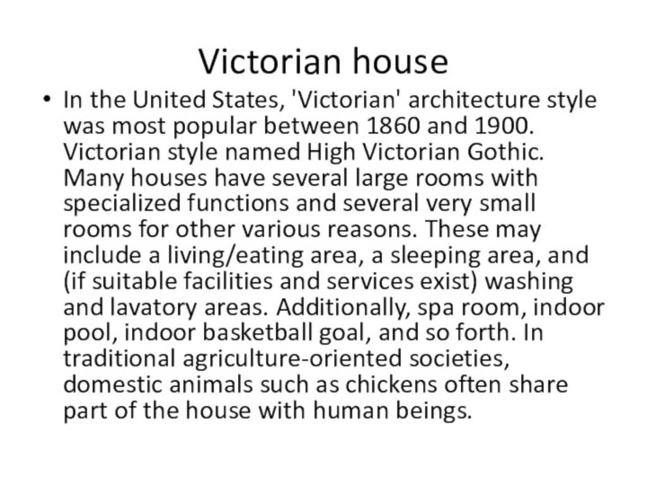 Victorian houseIn the United States, 'Victorian' architecture style was most popular between