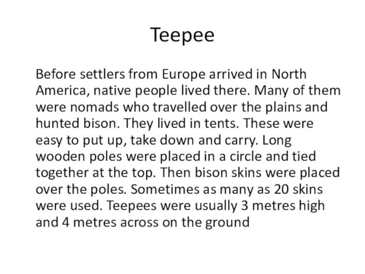 Teepee  Before settlers from Europe arrived in North America, native