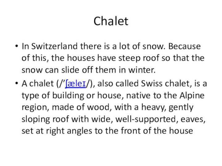 ChaletIn Switzerland there is a lot of snow. Because of this,