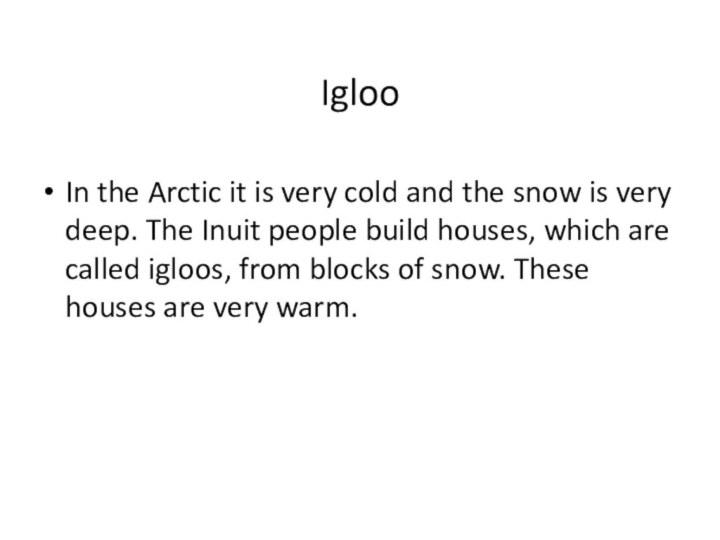 IglooIn the Arctic it is very cold and the snow is