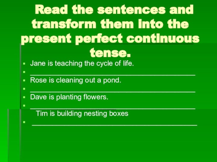 Read the sentences and transform them into the present perfect continuous