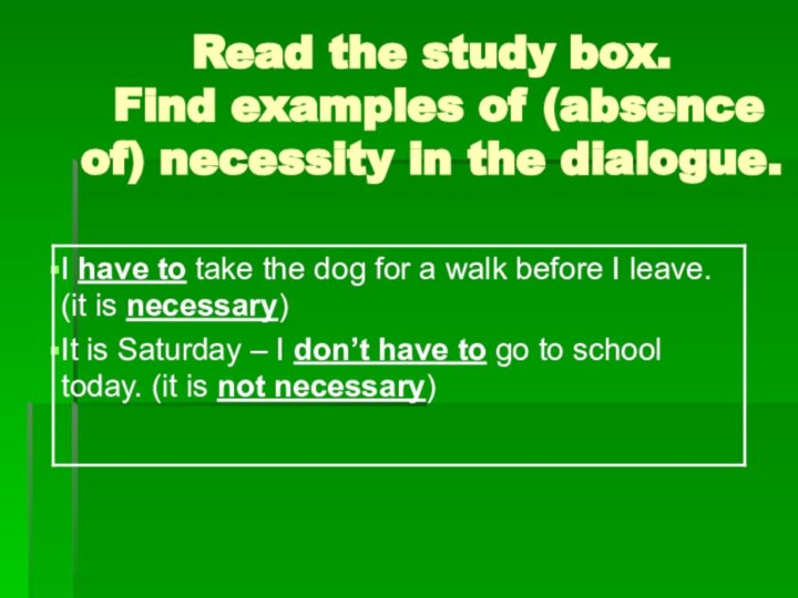 Read the study box.   Find examples of (absence of) necessity in the dialogue.