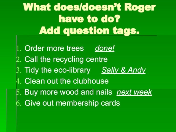 What does/doesn’t Roger have to do?  Add question tags.Order more
