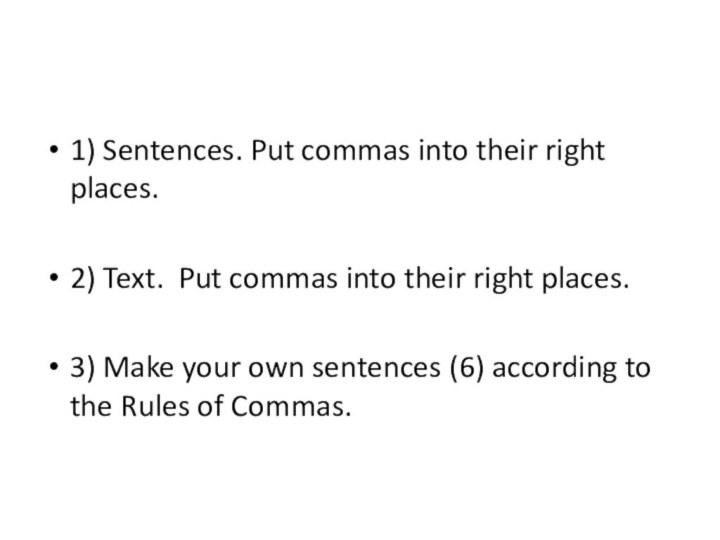 1) Sentences. Put commas into their right places.2) Text. Put commas into