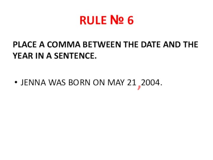 RULE № 6PLACE A COMMA BETWEEN THE DATE AND THE YEAR