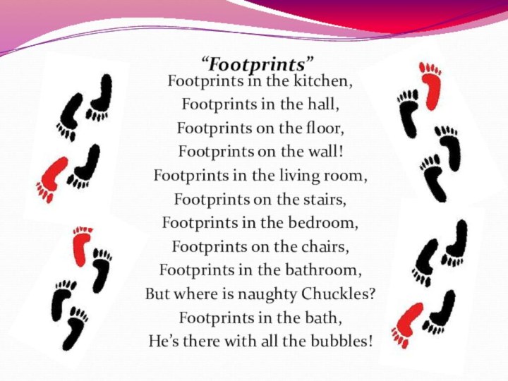 Footprints in the kitchen,Footprints in the hall,Footprints on the floor,Footprints on the