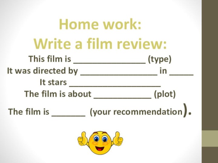 Home work:Write a film review:This film is _______________ (type)It was directed by
