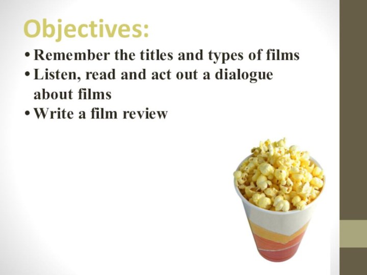 Objectives:Remember the titles and types of filmsListen, read and act out