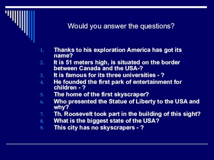 Would you answer the questions?Thanks to his exploration America has got