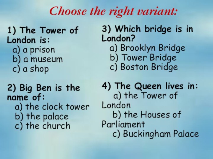 Choose the right variant:1) The Tower of London is: a) a prison