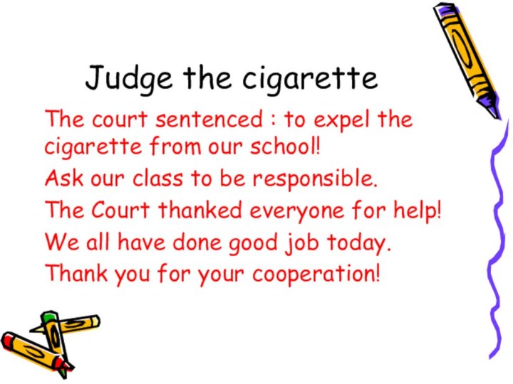 Judge the cigaretteThe court sentenced : to expel the cigarette from our