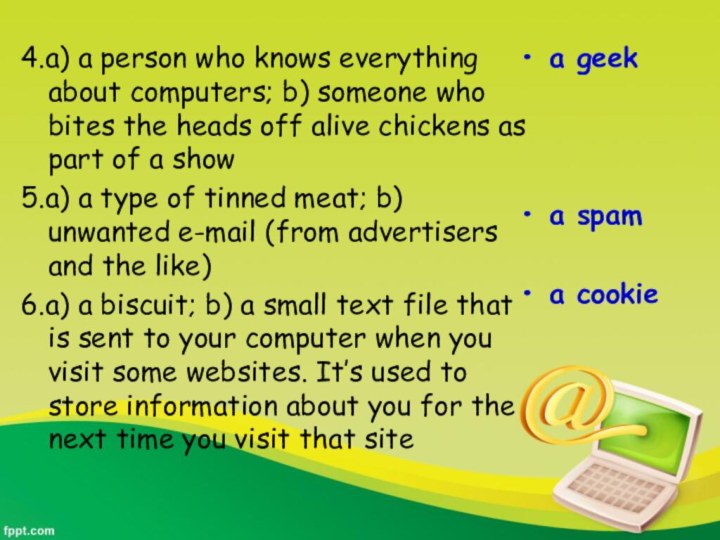 4.a) a person who knows everything about computers; b) someone who bites