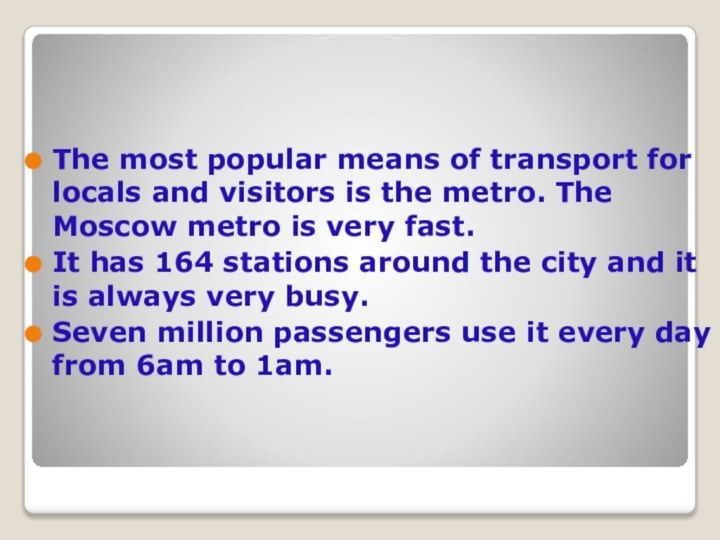 The most popular means of transport for locals and visitors is the