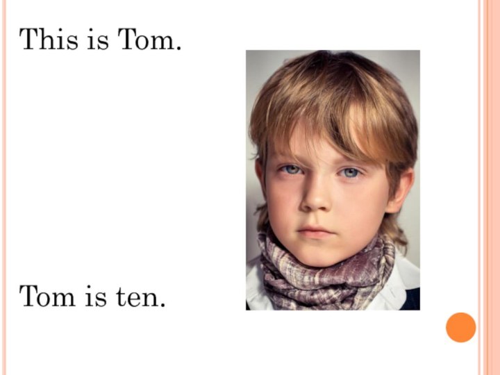 This is Tom.Tom is ten.