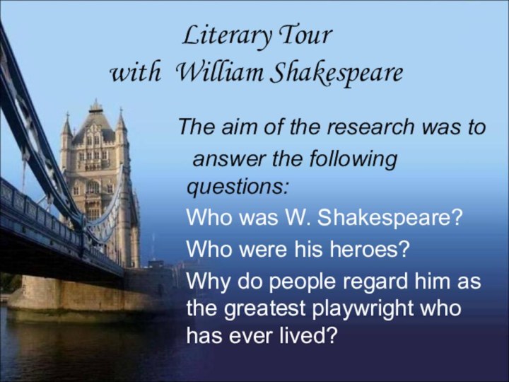 Literary Tour  with William ShakespeareThe aim of the research was to