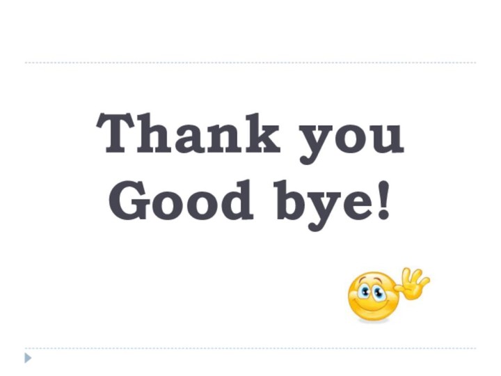 Thank you Good bye!