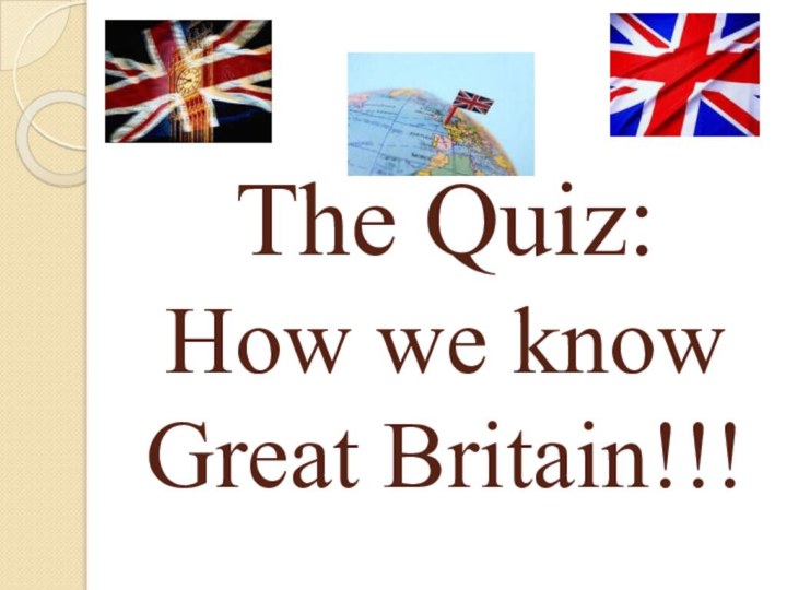 The Quiz:  How we know Great Britain!!!