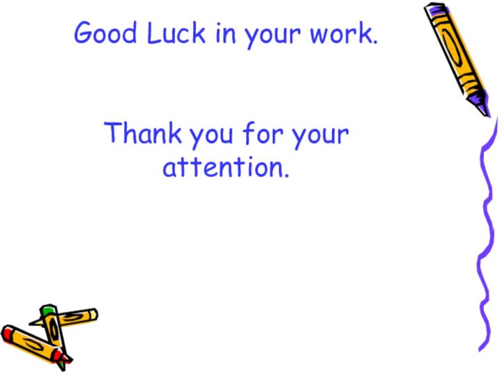 Good Luck in your work.   Thank you for your attention.