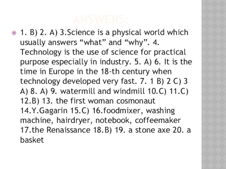Answers:1. B) 2. A) 3.Science is a physical world which usually answers