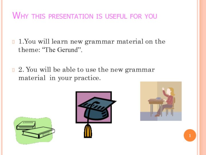 Why this presentation is useful for you 1.You will learn new grammar