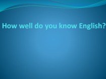 Презентация How well do you know English?