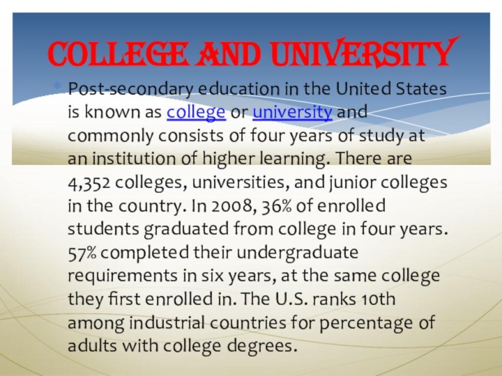College and universityPost-secondary education in the United States is known as college