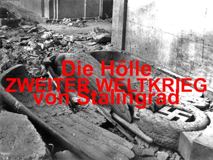 ZWEITER WELTKRIEGDie Hölle von Stalingrad