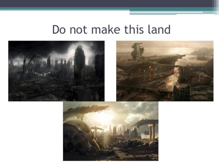 Do not make this land