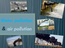 Презентация по английскому языку Air & Water POLLUTION