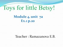 Презентация по английскому языку на тему Toys for little Betsy.