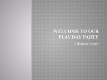 Презентация по английскому языку на тему Welcome to our play day party ( 5 класс)