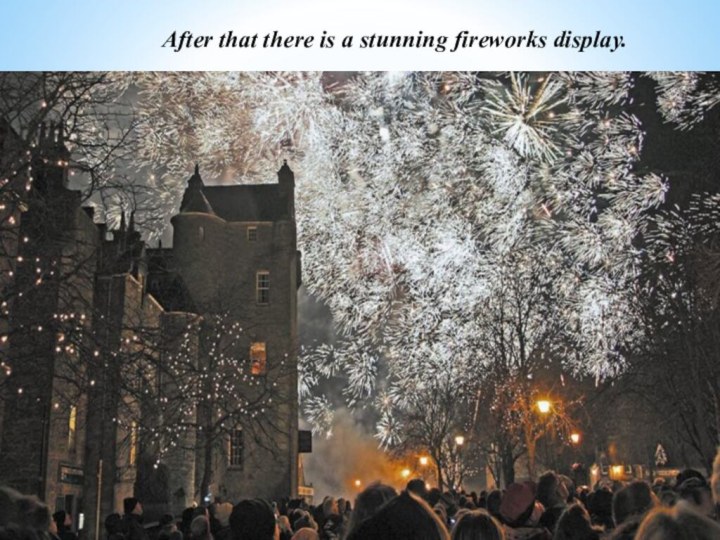 After that there is a stunning fireworks display.