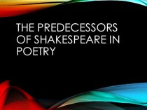 THE PREDECESSORS OF SHAKESPEARE IN POETRY
