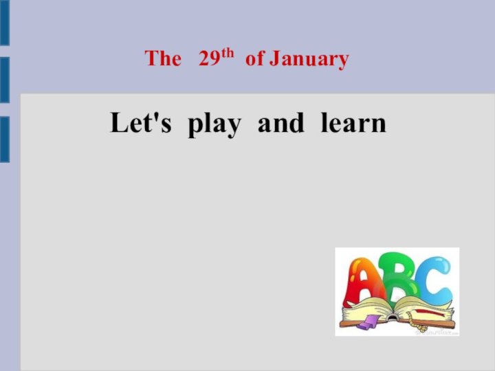 The  29th of JanuaryLet's play and learn